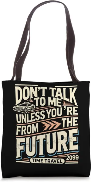 Don’t Talk to Me Unless You’re from the Future Tote Bag
