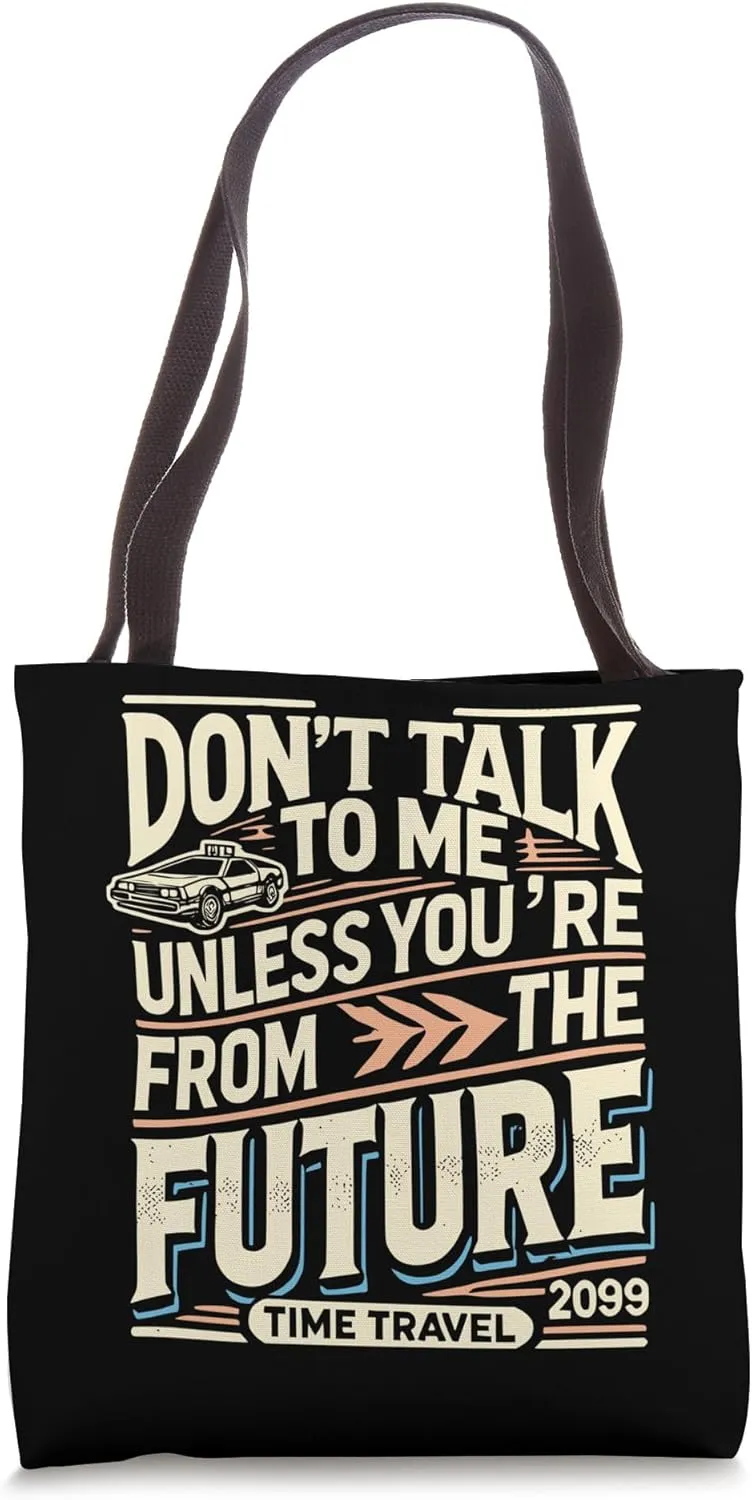 Don’t Talk to Me Unless You’re from the Future Tote Bag