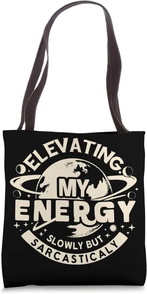 Elevating my energy, slowly but sarcastically Tote Bag