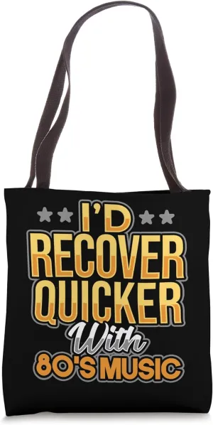 I’d Recover Quicker With 80's Music Tote Bag