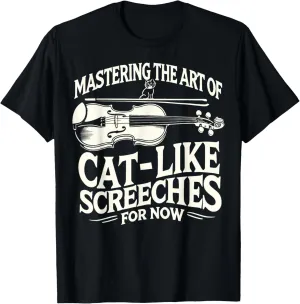 Mastering the Art of Cat-Like Screeches (For Now) T-Shirt