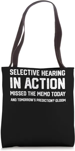 Selective hearing in action Missed the memo today funny Tote Bag