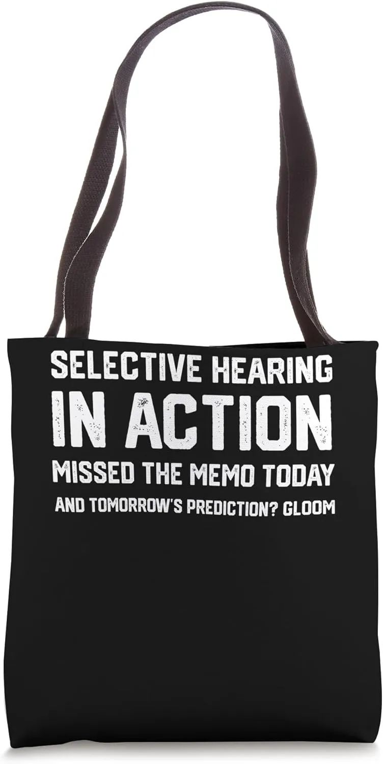 Selective hearing in action Missed the memo today funny Tote Bag